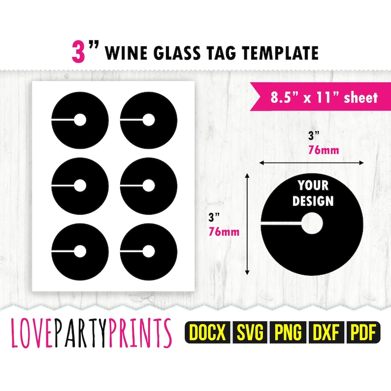 May include: Printable template for 7.6 cm wine glass tags. The template includes six circles with a hole in the centre, ready to be customised with your own design. The template is designed to fit on an 8.5 x 11 inch sheet of paper.