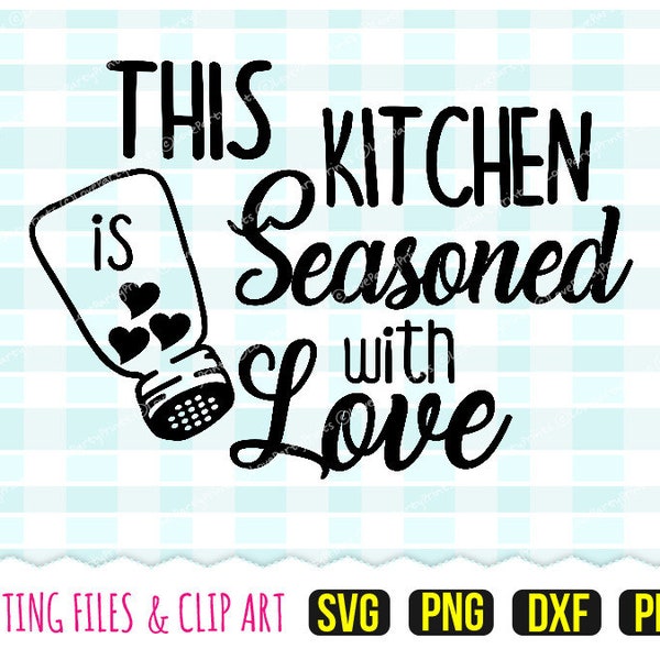 This Kitchen is Seasoned with Love Svg, DXF, PNG, PDF, Kitchen Svg, Cooking Svg, Clip Art, Cutting Files, 157