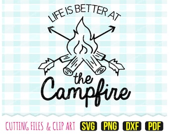 Life is better at the campfire Svg, DXF, PNG, PDF, Camping Svg, Camp Site Svg, Cutting Files, Clip Art, (svg186)