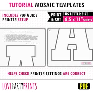 May include: A printable PDF guide for mosaic templates. The guide includes instructions for setting up your printer and cutting out the letter A template on 8.5 x 11 inch sheets of paper. The guide includes the text "TUTORIAL MOSAIC TEMPLATES", "INCLUDES PDF GUIDE", "PRINTER SETUP", "PRINT: US LETTER SIZE", "& CUT 8.5 x 11" SHEETS", "A1", "A2", "TEST PRINT", "HELPS CHECK PRINTER SETTINGS ARE CORRECT", "LOVEPARTYPRINTS", and "PDF".
