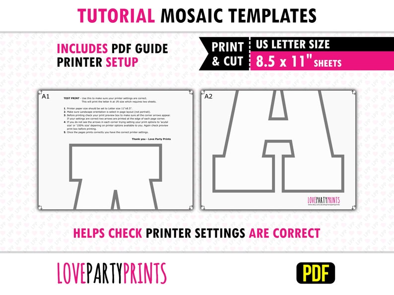 May include: A printable PDF guide for mosaic templates. The guide includes instructions for setting up your printer and cutting out the letter A template on 8.5 x 11 inch sheets of paper. The guide includes the text "TUTORIAL MOSAIC TEMPLATES", "INCLUDES PDF GUIDE", "PRINTER SETUP", "PRINT: US LETTER SIZE", "& CUT 8.5 x 11" SHEETS", "A1", "A2", "TEST PRINT", "HELPS CHECK PRINTER SETTINGS ARE CORRECT", "LOVEPARTYPRINTS", and "PDF".
