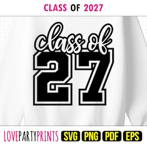 May include: White sweatshirt with the text "CLASS OF 2027" in pink at the top. The words "class of" are in a cursive font, and the numbers "27" are in a bold, block font. The bottom of the sweatshirt has the text "LOVEPARTYPRINTS" and the file type icons.