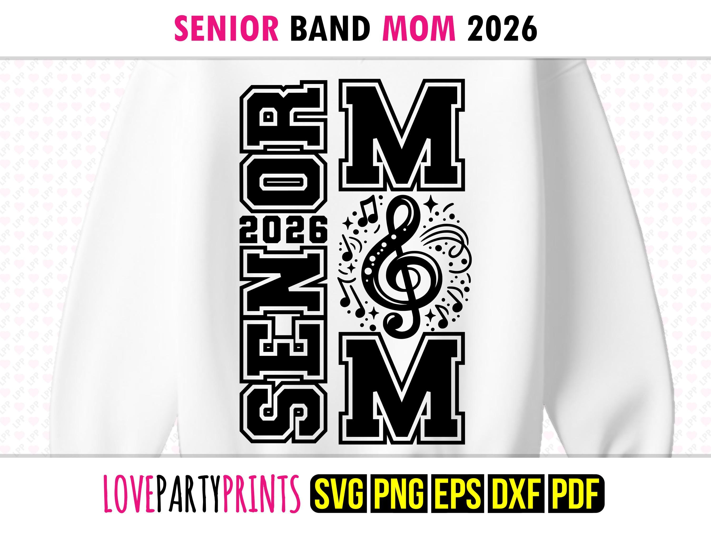 Senior Band Mom 2026 Svg, Dxf Png Pdf Eps, Marching Graduate Senior Class University High School Graduation Shirt Sublimation & Cut Files