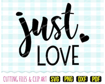 Just Love Svg, DXF, PNG, PDF - Valentines Svg, Family Svg, Sign Svg, Cutting Files, Vector Clip Art, 277