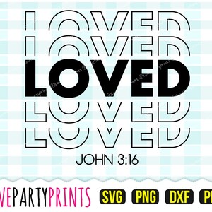 Loved 316 Svg, DXF, PNG, PDF, Religious Saying Svg, Bible Verse Svg, Clip Art, Cutting File, 550