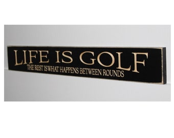 Life is Golf  The rest is what happens between rounds  -   Sign