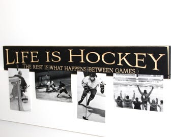 Life is Hockey The rest is what happens between games  -  Photo Sign