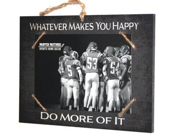 Whatever Makes You Happy   -  Do More Of It     Photo/Sign