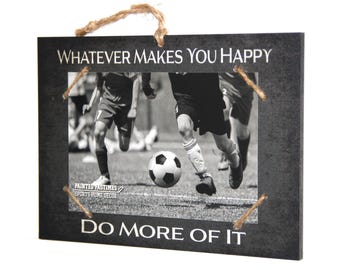 Whatever Makes You Happy   -  Do More Of It     Photo/Sign