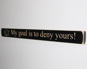 My goal is to deny yours!  -  Sign