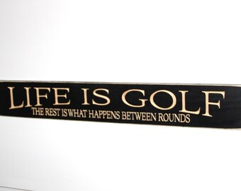 Life is Golf  The rest is what happens between rounds  -   Sign