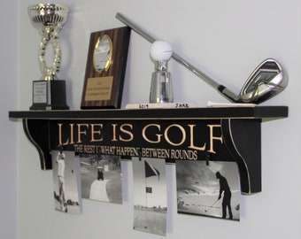 Life is Golf  The rest is what happens between rounds  -  Shelf