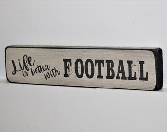 Life is better with FOOTBALL  - Sign