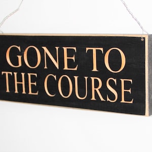 Golf Sign, Best Golf Gifts, Fun Golf Gift For Men, Cool Golfing Gift, Golf Wood Sign, Gift for Golfer, Gone To The Course, Golf Mancave Sign