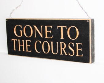 Gone to the Course -  Sign