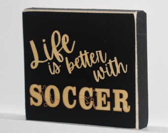 "Life is better with SOCCER" - Sign