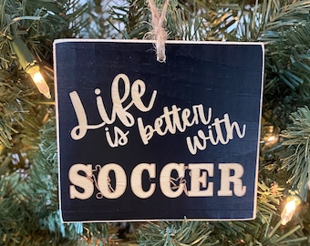 "Life is better with SOCCER" - Ornament