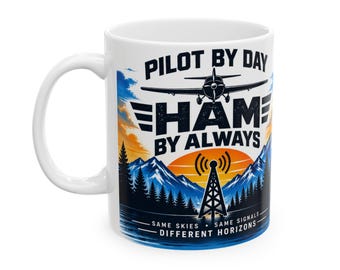 Pilot by Day, Ham Always | Amateur Radio Aviation Ceramic Mug Coffee Cup | 11oz