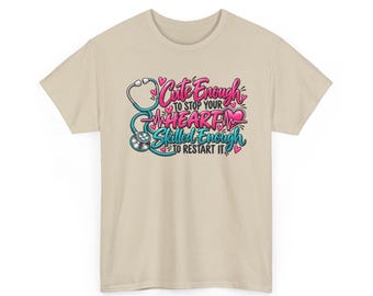 Funny Nurse Shirt, Cute Enough to Stop Your Heart Nurse Tee, RN Gift, Nurse Gift for Women T-shirt