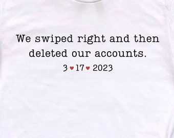Personalized We Swiped Right And Then Deleted Our Accounts Unisex Short Sleeve Tee | Anniversary Gift | Online Dating | Gift for Her
