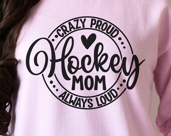 Crazy Proud Always Loud Hockey Mom Crewneck Sweatshirt | Hockey Mom | Mother's Day Gift | Gift for Her | Coaches Gift | Hockey Player