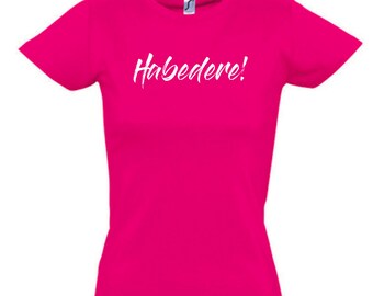 T-Shirt "Habedere!" Fuchsia, Damen, Druck, Sommer, Shirt, Kurzarm, Print