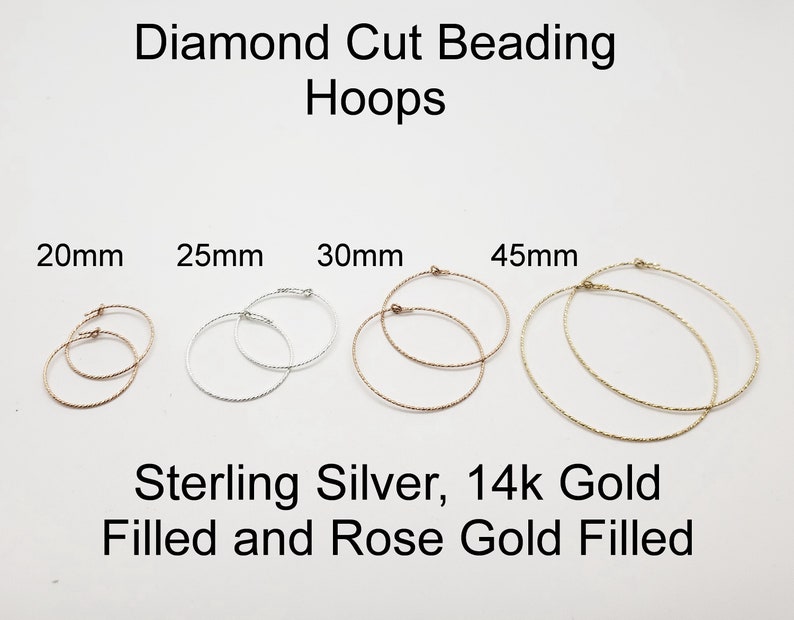 May include: Five pairs of diamond cut hoop earrings in different sizes: 20mm, 25mm, 30mm, and 45mm. The earrings are available in sterling silver, 14k gold filled, and rose gold filled.
