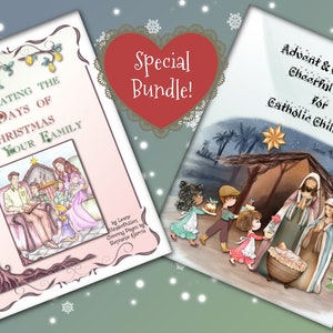 May include: Two illustrated book covers with a heart-shaped graphic that says "Special Bundle!"  The book on the left is titled "Celebrating the 12 Days of Christmas with Your Family". The book on the right is titled "Advent & Christmas Cheerful Chats for Catholic Children".