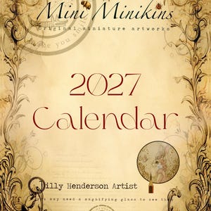 May include: A vintage-style calendar with the text "2027 Calendar" in burgundy. The design includes ornate floral borders, the words "Mini Minikins" and "Dilly Henderson Artist". A magnifying glass is depicted.