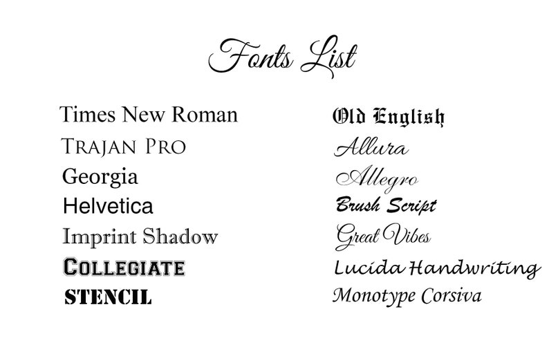 May include: A list of fonts, including Times New Roman, Trajan Pro, Georgia, Helvetica, Imprint Shadow, Collegiate, Stencil, Old English, Allura, Allegro, Brush Script, Great Vibes, Lucida Handwriting, and Monotype Corsiva.