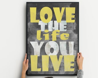 Love the life you live print Yellow gray wall art Yellow gray decor Yellow home decor Typography poster Office decor 16x20 5x7 8x10 DOWNLOAD