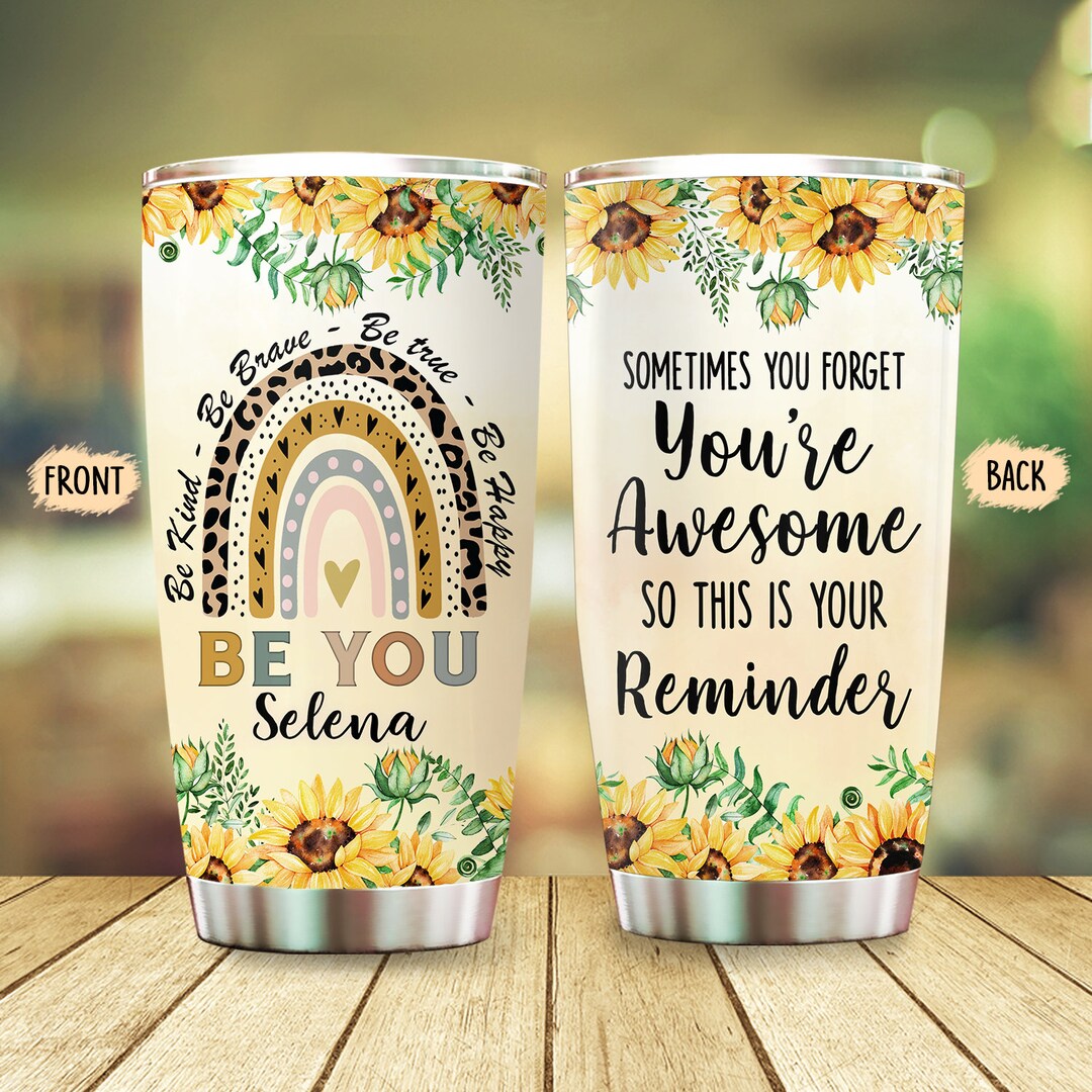 Personalized Sometimes You Forget Youre Awesome Tumbler,sunflower Be You Motivational Tumbler ...
