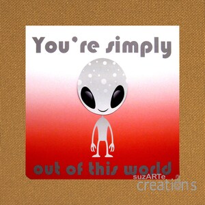You&#39;re simply out of this world alien greeting card