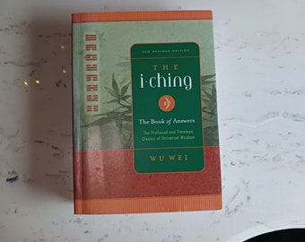 I Ching The Book of Answers: The Profound and Timeless Classic of Universal Wisdom by Wu Wei