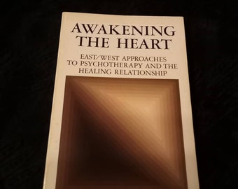 Awakening the Heart: East/West Approaches to Psychotherapy and the Healing Relationship by John Welwood