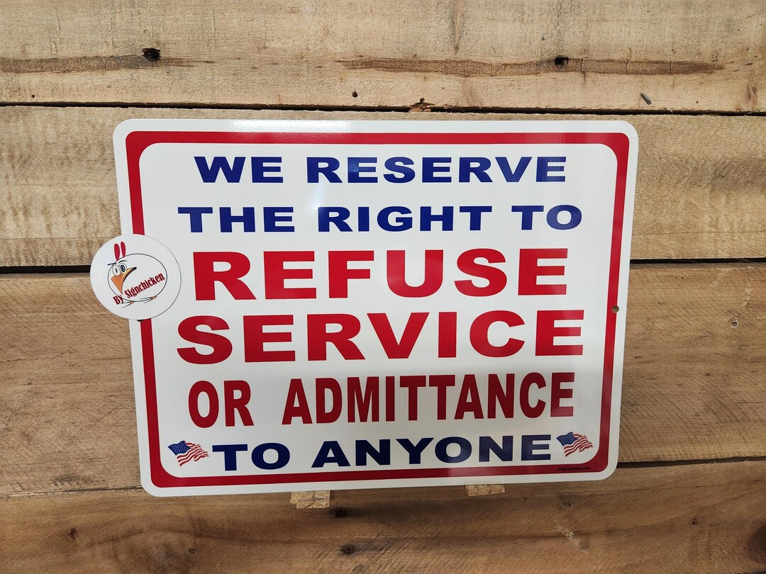 We Reserve the Right to REFUSE SERVICE Sign, Store or Shop Policy Sign ...