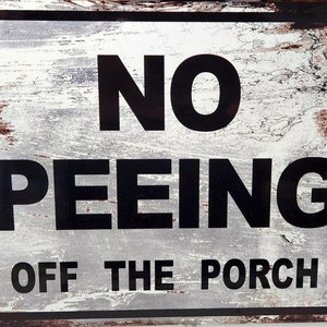 NO PEEING off the  PORCH sign, funny,  sign decor,funny deck, porch, patio sign