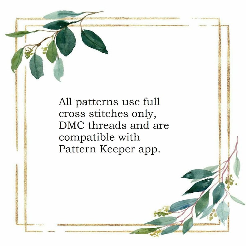 May include: A square image with a gold border and watercolor greenery in the corners. The text reads: "All patterns use full cross stitches only, DMC threads and are compatible with Pattern Keeper app."