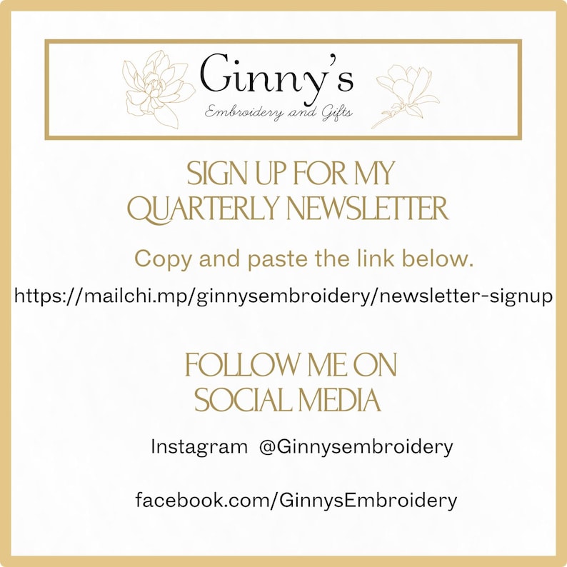 Op de afbeelding: Een wit vierkant bord met een gouden rand met de tekst Ginny's Embroidery and Gifts en florale lijntekeningen. Het bevat instructies om je aan te melden voor de nieuwsbrief via https://mailchi.mp/ginnysembroidery/newsletter-signup en sociale media-accounts voor Instagram @Ginnysembroidery en facebook.com/GinnysEmbroidery.