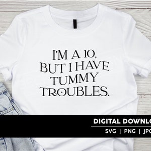 Sono un 10, ma ho Tummy Troubles Cut File / SVG / JPG / PNG / Digital Download / Cricut & Silhouette Cut File