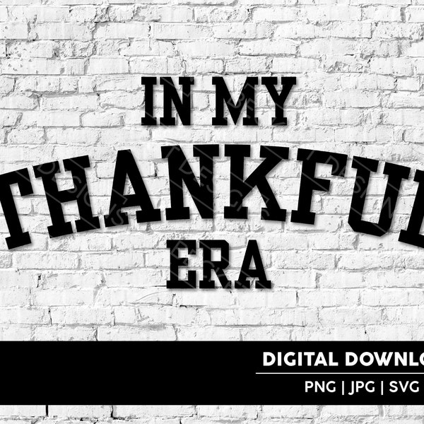 In My Thankful Era Cut File | SVG | JPG | PNG | Digital Download | Cricut & Silhouette Cut File | Thanksgiving | Eras | Women's Shirt Design