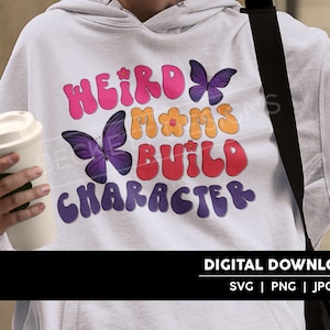 Weird Moms Build Character Cut File | SVG | JPG | PNG | Digital Download | Cricut & Silhouette Cut File