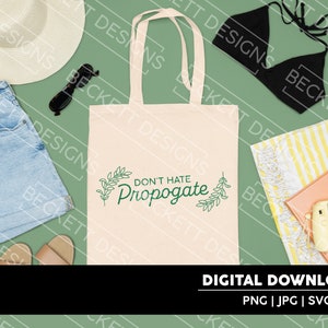 Don&#39;t Hate Propagate Cut File | SVG | JPG | PNG | Cricut & Silhouette Cut File | Digital Downloads | Plant Enthusiast | Women&#39;s Designs
