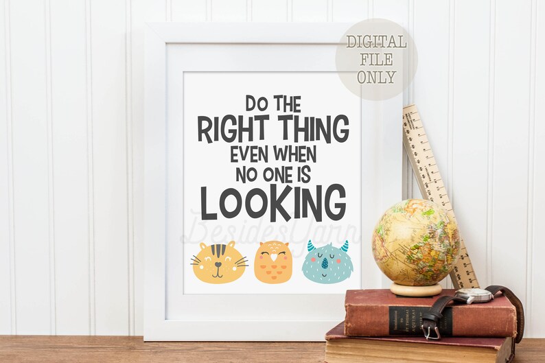 May include: White framed printable with the text "Do the right thing even when no one is looking" in black text. The text is surrounded by three cartoon animal illustrations: a tiger, an owl, and a monster.