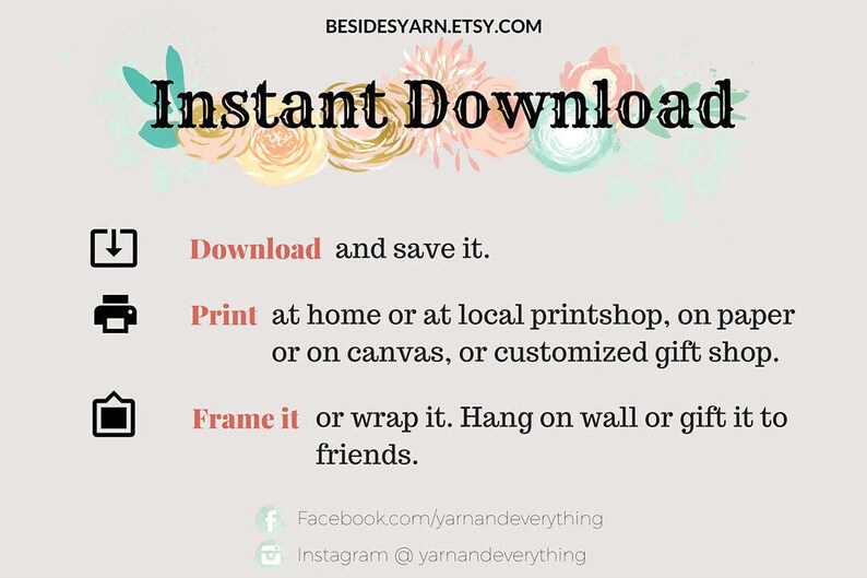 May include: A graphic with the text "Instant Download" in black text with a pink floral design above the text. Below the text are three icons with instructions: "Download and save it", "Print at home or at local printshop, on paper or on canvas, or customized gift shop", and "Frame it or wrap it. Hang on wall or gift it to friends".