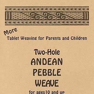 May include: A tan-colored book cover with the title "More Tablet Weaving for Parents and Children" and the subtitle "Two-Hole Andean Pebble Weave for ages 10 and up".