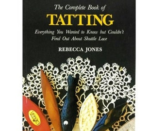 The Complete Book of Tatting by Rebecca Jones