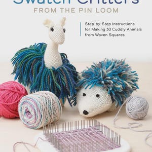 May include: A book titled Swatch Critters From The Pin Loom with step-by-step instructions for making 30 animals. The cover features a crocheted llama and hedgehog, balls of pink, variegated, and gray yarn, and a square pin loom with purple yarn.