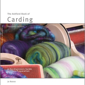 The Ashford Book of Carding, Revised Edition by Jo Reeve - How to use handcards, blending boards, drumcarders, and flick carders