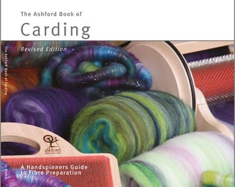 The Ashford Book of Carding, Revised Edition by Jo Reeve - How to use handcards, blending boards, drumcarders, and flick carders